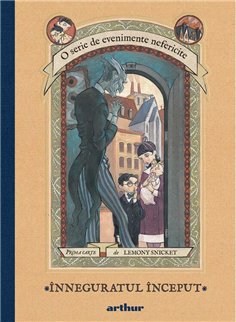 O serie de evenimente nefericite I. Inneguratul inceput - Lemony Snicket | Arthur [cartonata]