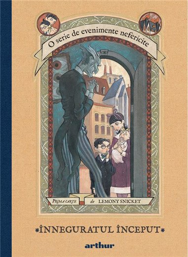 O serie de evenimente nefericite I. Inneguratul inceput - Lemony Snicket | Arthur [cartonata]