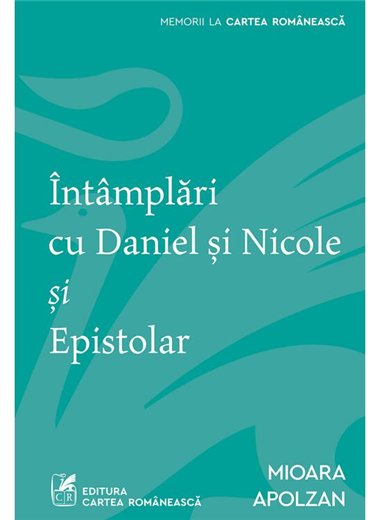 Intamplari cu Daniel si Nicole si Epistolar - Mioara Apolzan | Cartea Romaneasca [necartonata]