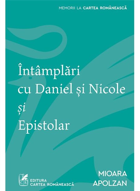 Intamplari cu Daniel si Nicole si Epistolar - Mioara Apolzan | Cartea Romaneasca [necartonata]