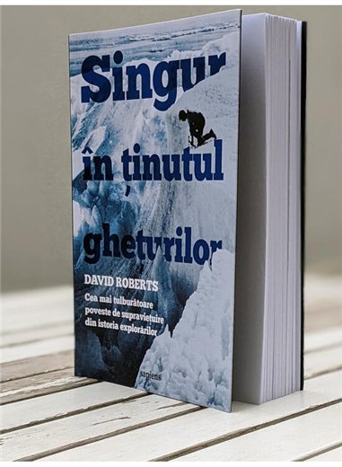 Singur in tinutul gheturilor. Cea mai tulburatoare poveste de supravietuire - David Roberts | Editura Art 
