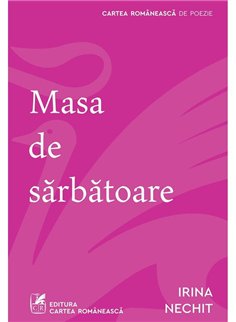 Masa de sarbatoare - Irina Nechit | Cartea Romaneasca [necartonata]