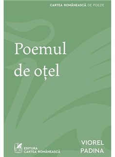 Poemul de otel - Viorel Padina | Cartea Romaneasca [necartonata]