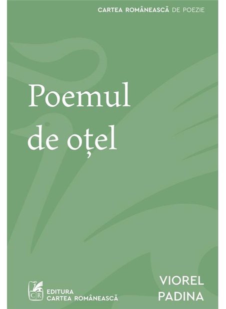 Poemul de otel - Viorel Padina | Cartea Romaneasca [necartonata]