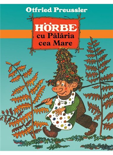 Horbe cu Palaria cea Mare - Otfried Preuszler | Arthur [cartonata]