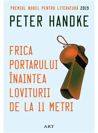 Frica portarului inaintea loviturii de la 11 metri - Peter Handke | Editura Art [necartonata]