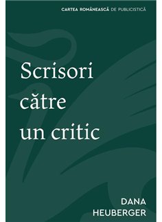 Scrisori catre un critic - Dana Heuberger | Cartea Romaneasca [necartonata]