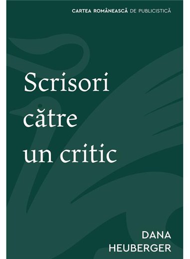 Scrisori catre un critic - Dana Heuberger | Cartea Romaneasca [necartonata]
