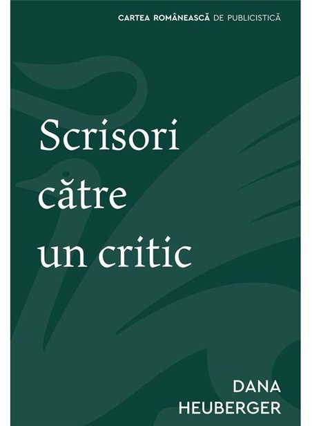 Scrisori catre un critic - Dana Heuberger | Cartea Romaneasca [necartonata]