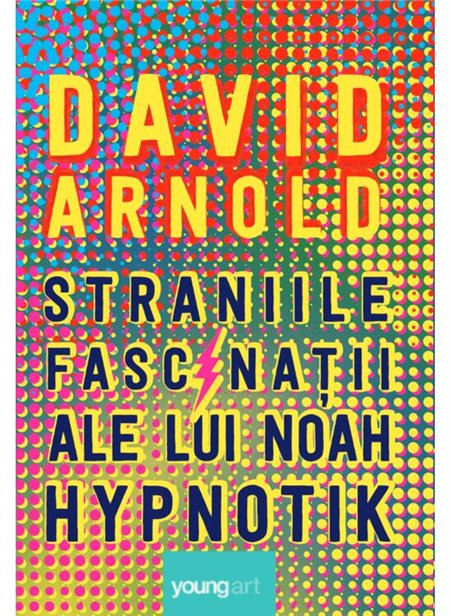 Straniile fascinatii ale lui Noah Hypnotik - David Arnold | Young Art [cartonata]