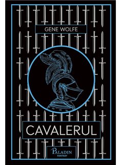 Cavalerul - Gene Rodman Wolfe | Paladin [cartonata]