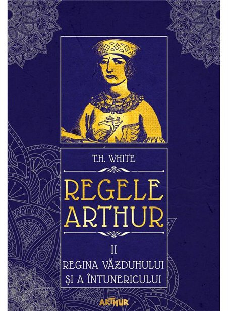 Regele Arthur II: Regina vazduhului si a intunericului - T.H. White | Arthur [cartonata]