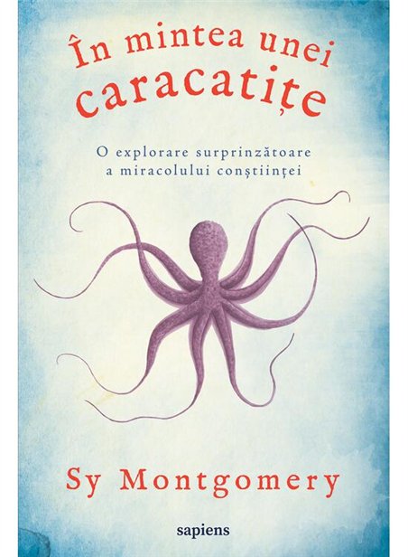 In mintea unei caracatite: o explorare surprinzatoare a miracolului constiintei - Sy Montgomery | Editura Art [cartonata]
