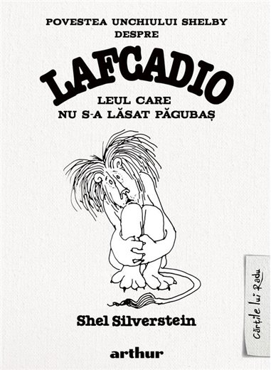 Povestea unchiului Shelby despre Lafcadio, leul care nu s-a lasat pagubas - Shel Silverstein | Arthur [cartonata]