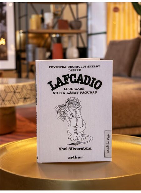 Povestea unchiului Shelby despre Lafcadio, leul care nu s-a lasat pagubas - Shel Silverstein | Arthur [cartonata]