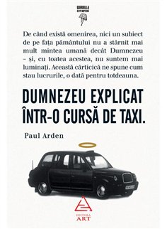 Dumnezeu explicat intr-o cursa de taxi - Paul Arden | Editura Art [cartonata]