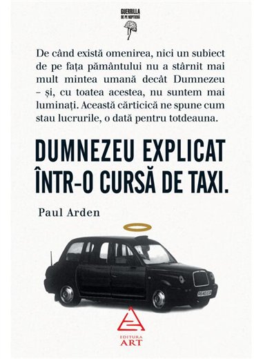 Dumnezeu explicat intr-o cursa de taxi - Paul Arden | Editura Art [cartonata]