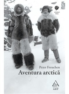 Aventura arctica - Peter Freuchen | Editura Art [necartonata]