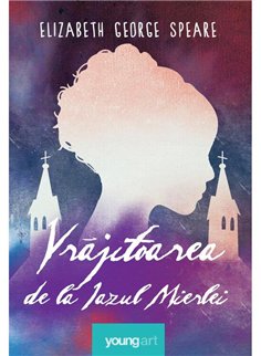 Vrajitoarea de la Iazul Mierlei - Elizabeth George Speare | Young Art [cartonata]