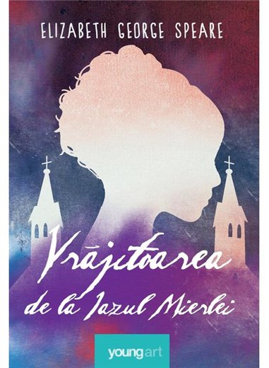 Vrajitoarea de la Iazul Mierlei - Elizabeth George Speare | Young Art [cartonata]