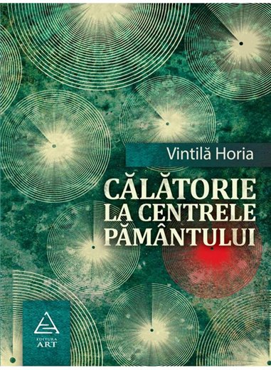Calatorie la centrele pamantului - Vintila Horia | Editura Art [necartonata]