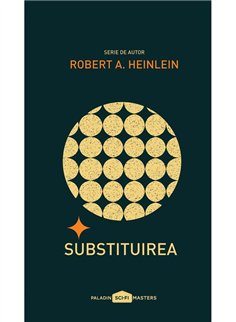 Substituirea - Robert A. Heinlein | Paladin [necartonata]