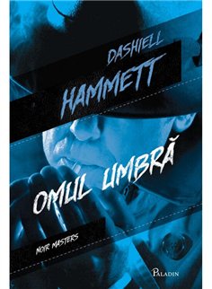 Omul umbra - Dashiell Hammett | Paladin [cartonata]