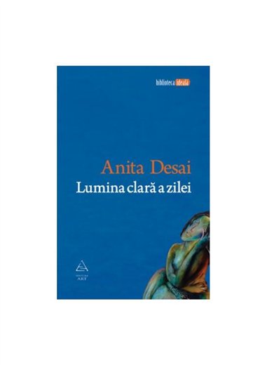Lumina clara a zilei - Anita Desai | Editura Art [necartonata]