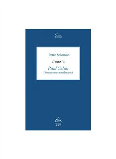 Paul Celan. Dimensiunea romaneasca - Petre Solomon | Editura Art [necartonata]