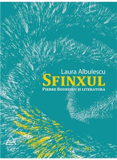 Sfinxul. Pierre Bourdieu si literatura - Laura Albulescu | Editura Art [necartonata]