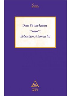 Sebastian si lumea lui - Dana Pirvan-Jenaru | Editura Art [necartonata]
