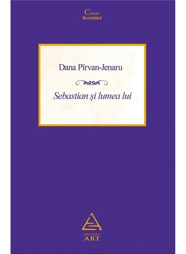 Sebastian si lumea lui - Dana Pirvan-Jenaru | Editura Art [necartonata]
