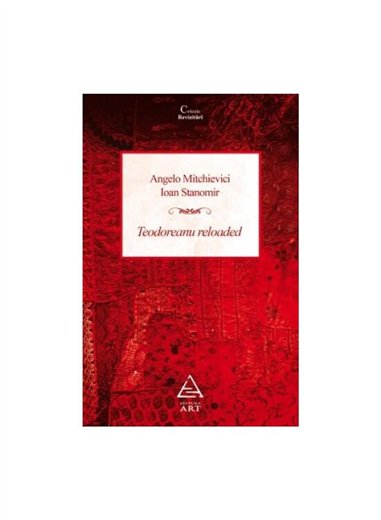 Teodoreanu Reloaded - Angelo Mitchievici, Ioan Stanomir | Editura Art [necartonata]