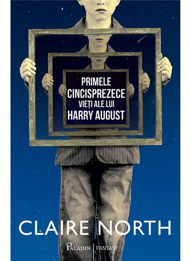 Primele cincisprezece vieti ale lui Harry August - Claire North | Paladin [cartonata]