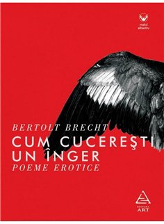 Cum cuceresti un inger. Poeme erotice - Bertolt Brecht | Editura Art [necartonata]