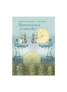Dimensiunea "Umbrella" - Sebastian Reichmann, Dan Stanciu | Editura Art [necartonata]