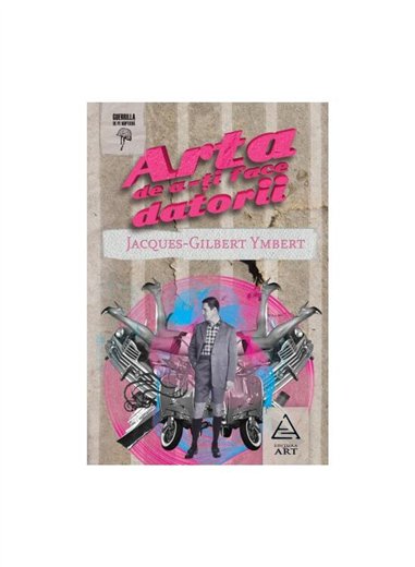 Arta de a-ti face datorii - Jacques-Gilbert Ymbert | Editura Art [necartonata]