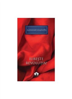 Iubeste revolutia! - Colectia Nobel - Aleksandr Soljenitin | Editura Art [cartonata]
