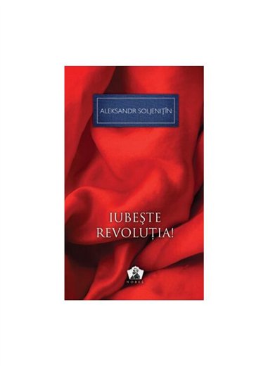 Iubeste revolutia! - Colectia Nobel - Aleksandr Soljenitin | Editura Art [cartonata]
