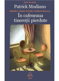 In cafeneaua tineretii pierdute - Patrick Modiano | Editura ART [cartonata]