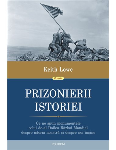 Prizonierii istoriei - Keith Lowe | Editura Polirom