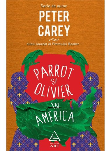 Parrot si Olivier in America - Peter Carey | Editura Art [necartonata]