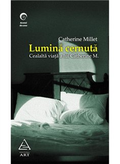 Lumina cernuta. Cealalta viata a Catherinei M. - Catherine Millet | Editura Art [necartonata]
