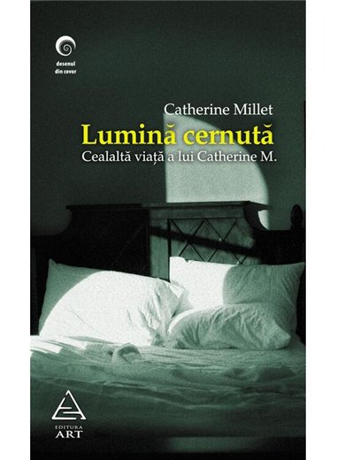 Lumina cernuta. Cealalta viata a Catherinei M. - Catherine Millet | Editura Art [necartonata]