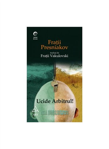 Ucide arbitrul! - Fratii Presniakov | Editura Art [necartonata]