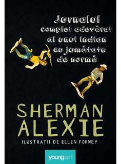 Jurnalul complet adevarat al unui indian cu jumatate de norma - Sherman Alexie | Young Art [necartonata]