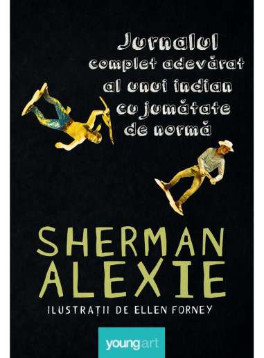 Jurnalul complet adevarat al unui indian cu jumatate de norma - Sherman Alexie | Young Art [necartonata]