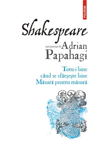 Shakespeare interpretat de Adrian Papahagi - Adrian Papahagi | Editura Polirom
