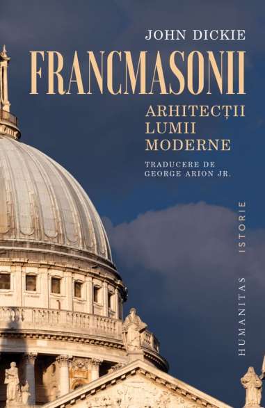 Francmasonii. Arhitectii lumii moderne - John...