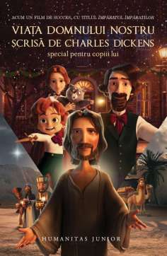 Viata Domnului nostru - Charles Dickens | Humanitas Junior